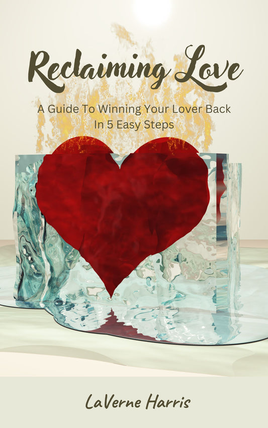 Reclaiming Love : A guide to winning your lover back in 5 easy steps